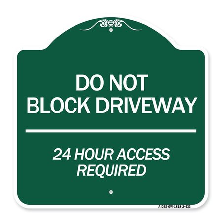 SIGNMISSION Do Not Block Driveway 24 Hour Access Required, Green & White Aluminum Sign, 18" H, GW-1818-24633 A-DES-GW-1818-24633